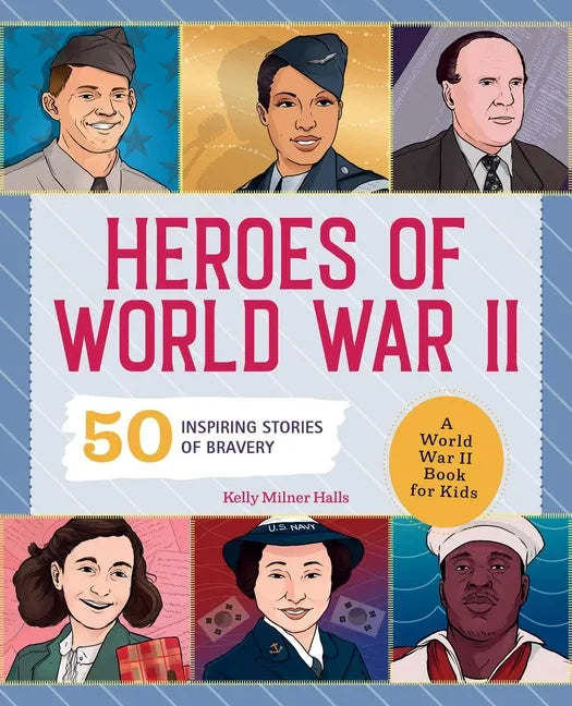 Heroes of World War II: 50 Inspiring Stories of Bravery for Kids
